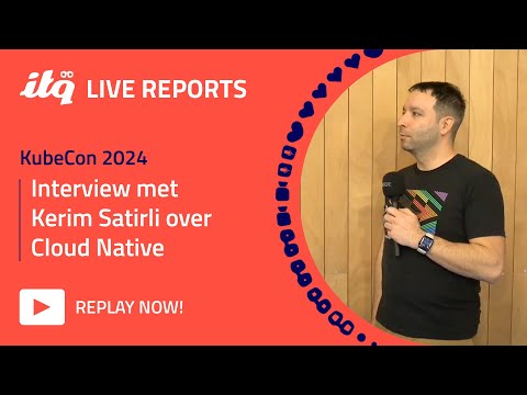Interview met Kerim Satirli over Cloud Native - ITQ Live at KubeCon 2024