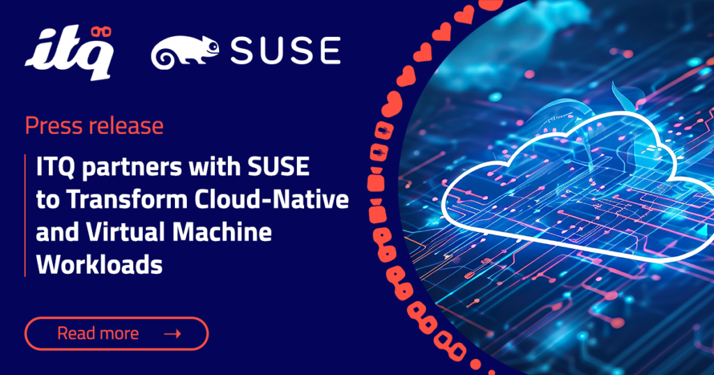 ITQ partners with SUSE to Transform Cloud-Native and Virtual Machine Workloads