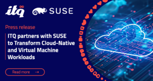 ITQ partners with SUSE to Transform Cloud-Native and Virtual Machine Workloads