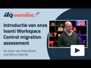 Introductie van onze Ivanti Workspace Control migration assessment | ITQonversations