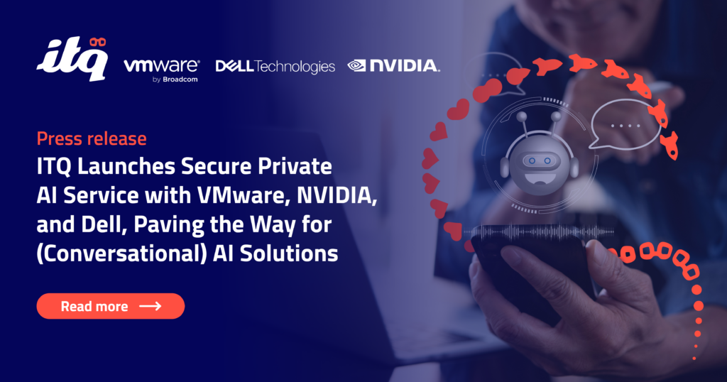 ITQ Launches Secure Private AI Service with VMware, NVIDIA, and Dell, Paving the Way for (Conversational) AI Solutions