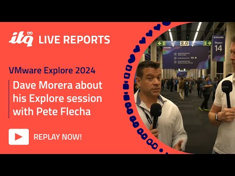 ITQ Live Reports at VMware Explore 2024 - Dave Morera about this Explore session with Pete Flecha