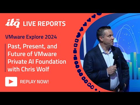 VMware Explore 2024: Past, Present, and Future of VMware Private AI Foundation with Chris Wolf