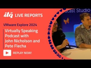 ITQ Live Reports at VMware Explore 2024 - a Virtually Speaking Podcast with John and Pete