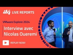 ITQ Live Reports at VMware Explore 2024 - Interview avec Nicolas Oueremi