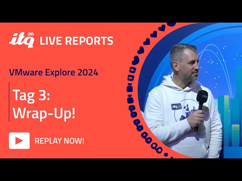 ITQ Live Reports at VMware Explore 2024 - Explore Tag 3: Wrap up!