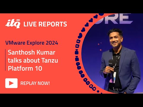 ITQ Live Reports at VMware Explore 2024 - Santhosh Kumar talks about Tanzu Platform 10