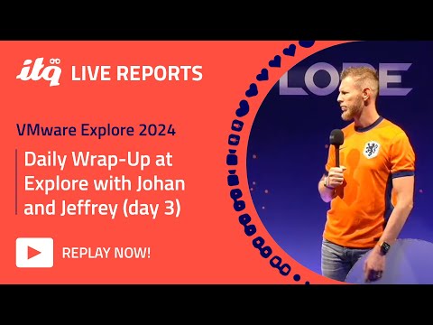 ITQ Live Reports at VMware Explore 2024 - VMware Explore Day 3 wrap-up
