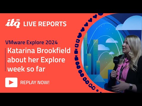 ITQ Live Reports at VMware Explore 2024 - Katarina Brookfield about her Explore week so far