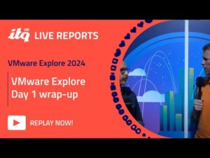 ITQ Live Reports at VMware Explore 2024 - VMware Explore Day 1 wrap-up