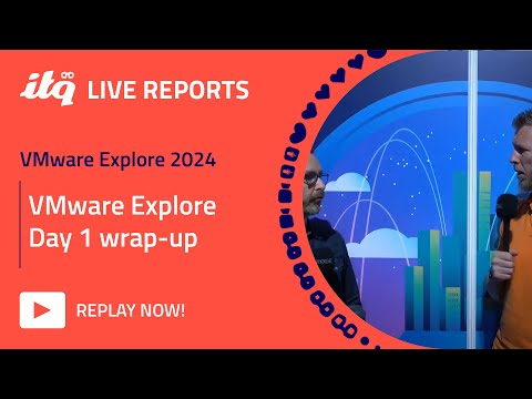 ITQ Live Reports at VMware Explore 2024 - VMware Explore Day 1 wrap-up
