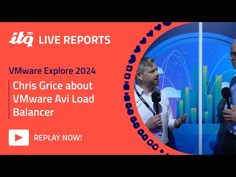 ITQ Live Reports at VMware Explore 2024 - Chris Grice about VMware Avi Load Balancer