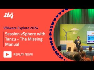 ITQ at VMware Explore 2024 - Session vSphere with Tanzu, The Missing Manual with Robert Kloosterhuis