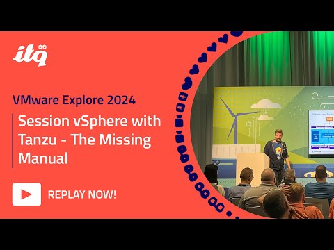 ITQ at VMware Explore 2024 - Session vSphere with Tanzu, The Missing Manual with Robert Kloosterhuis