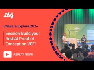 ITQ at VMware Explore 2024 - Session Build your first AI Proof of Concept on VCF!
