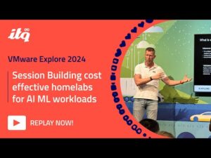 ITQ at VMware Explore 2024 - Session Building cost effective homelabs for AI ML workloads
