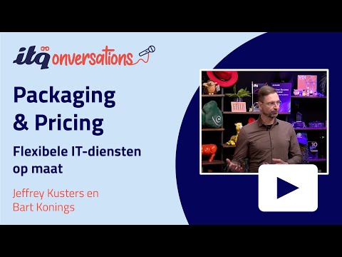 Packaging en Pricing: Flexibele IT-diensten op maat | ITQonversations