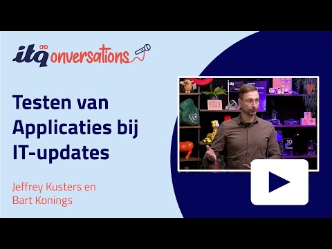 Testen van Applicaties bij IT-updates: Hoe ontzorg je je team? | ITQonversations